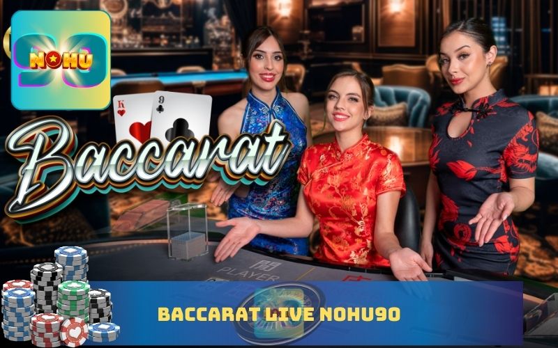 BACCARAT LIVE NOHU90