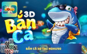 BẮN CÁ 3D NOHU90