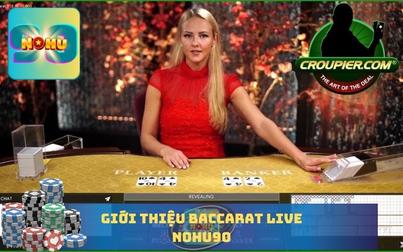 GIỚI THIỆU BACCARAT LIVE TẠI NOHU90