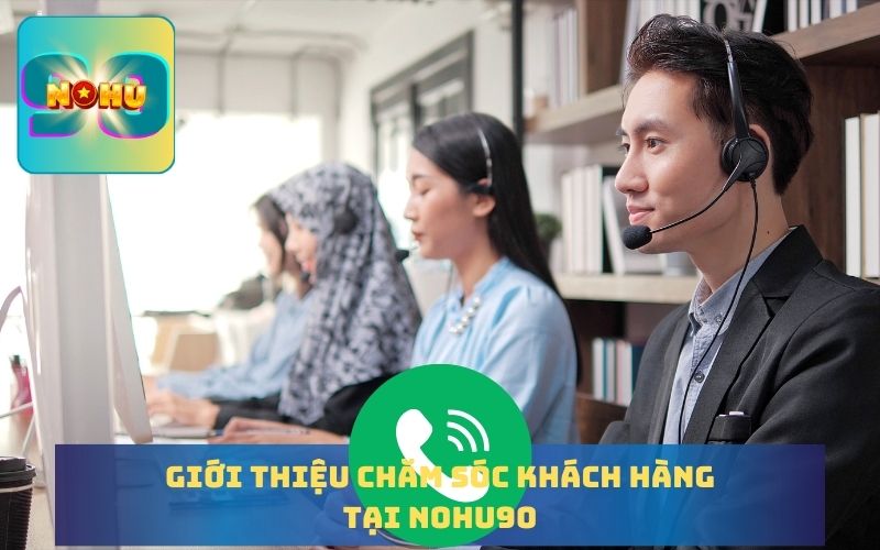 GIỚI THIỆU DỊCH VỤ CHĂM SÓC KHÁCH HÀNG TẠI NOHU90