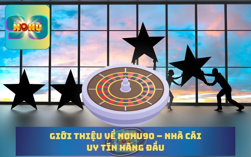 GIỚI THIỆU NHÀ CÁI UY TÍN NOHU90