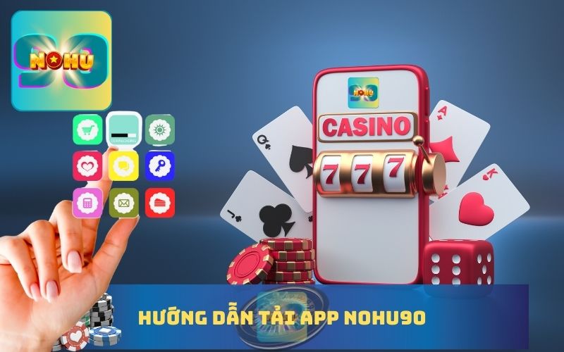 HƯỚNG DẪN TẢI APP NOHU90