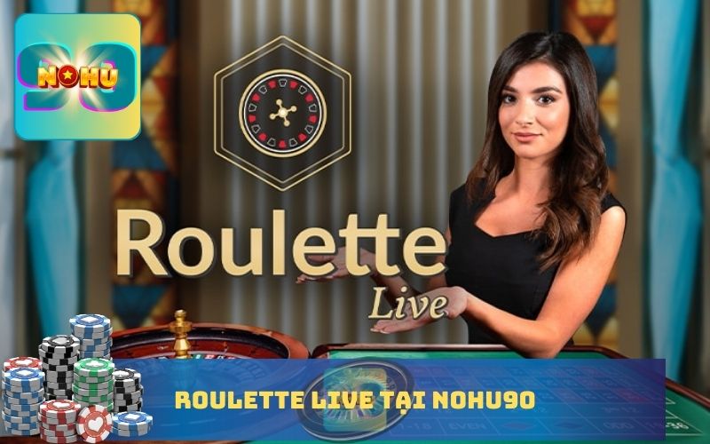 ROULETTE LIVE TẠI NOHU90