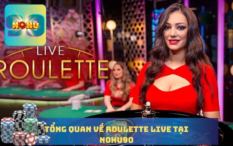 TỔNG QUAN VỀ ROULETTE LIVE TẠI NOHU90